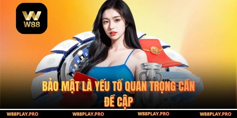 Bảo mật là yếu tố quan trọng cần đề cập