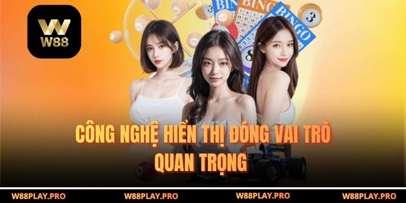 Công nghệ hiển thị đóng vai trò quan trọng 