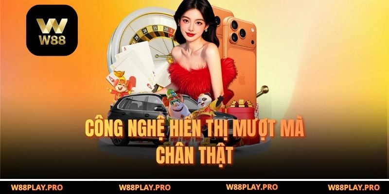 Công nghệ hiển thị mượt mà chân thật