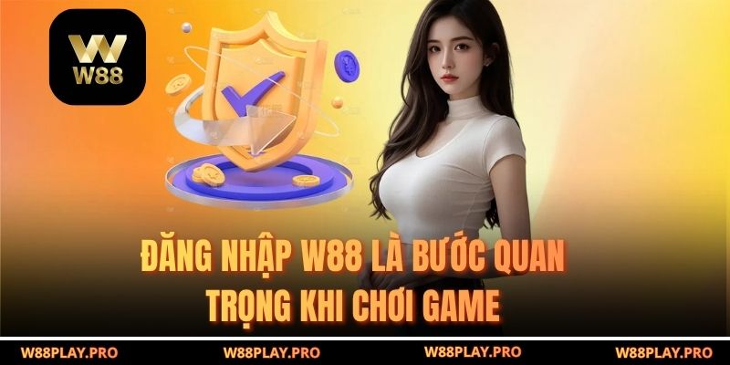 Đăng Nhập W88 là bước quan trọng khi chơi game