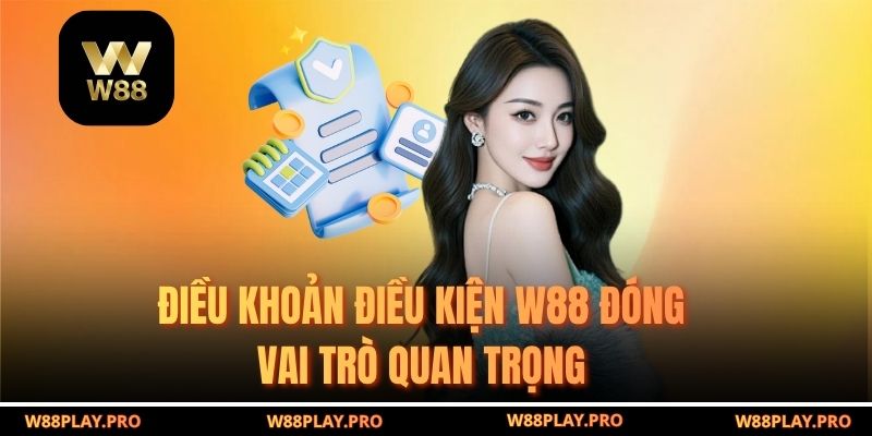 Điều khoản điều kiện W88 đóng vai trò quan trọng