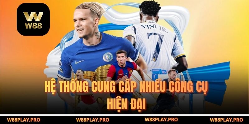 Hệ thống cung cấp nhiều công cụ hiện đại