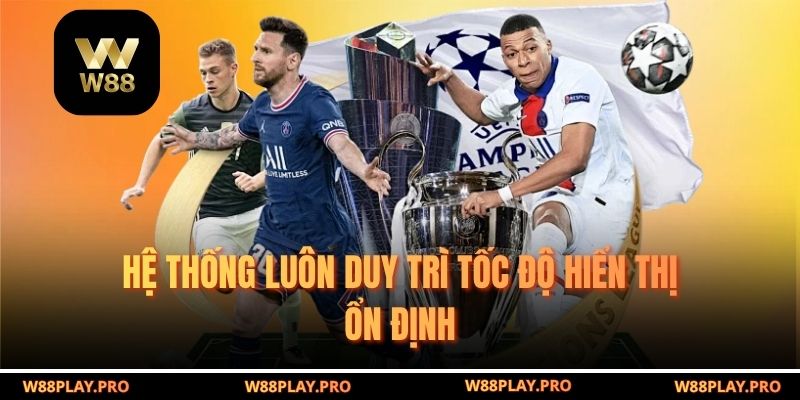 Hệ thống luôn duy trì tốc độ hiển thị ổn định
