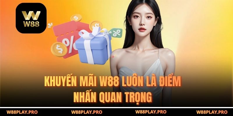 Khuyến Mãi W88 luôn là điểm nhấn quan trọng