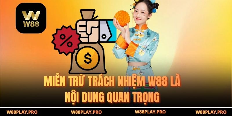 Miễn Trừ Trách Nhiệm W88 là nội dung quan trọng 