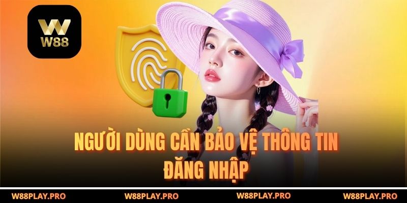 Người dùng cần bảo vệ thông tin đăng nhập