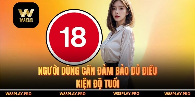 Người dùng cần đảm bảo đủ điều kiện độ tuổi