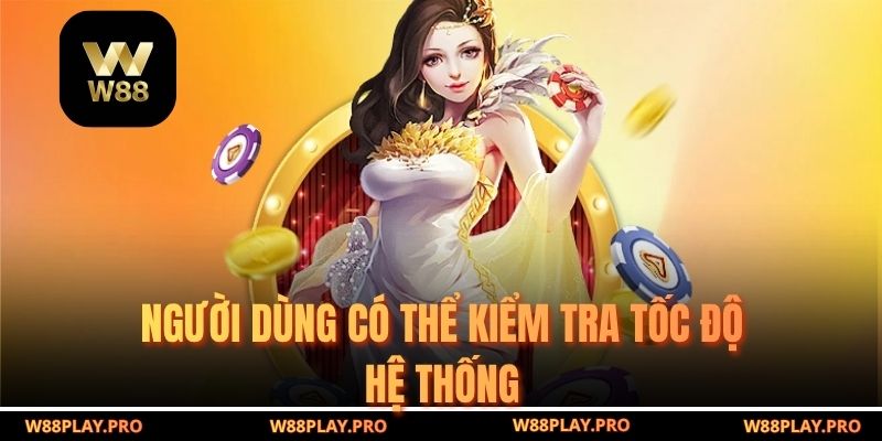 Người dùng có thể kiểm tra tốc độ hệ thống 