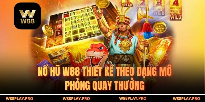 Nổ hũ W88 thiết kế theo dạng mô phỏng quay thưởng