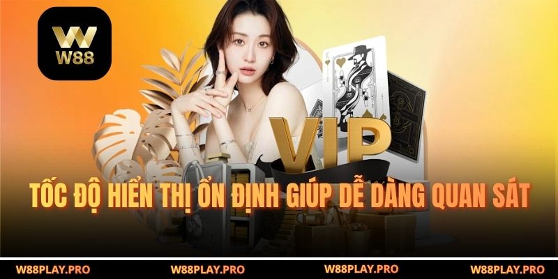 Tốc độ hiển thị ổn định giúp dễ dàng quan sát 