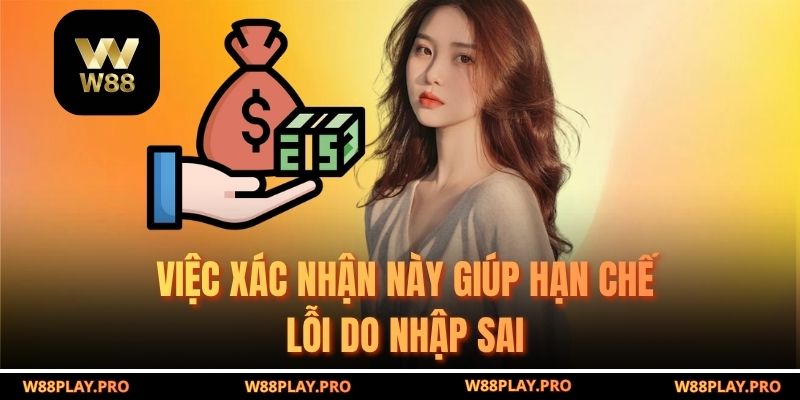 Việc xác nhận này giúp hạn chế lỗi do nhập sai