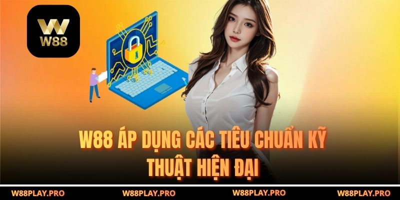 W88 áp dụng các tiêu chuẩn kỹ thuật hiện đại