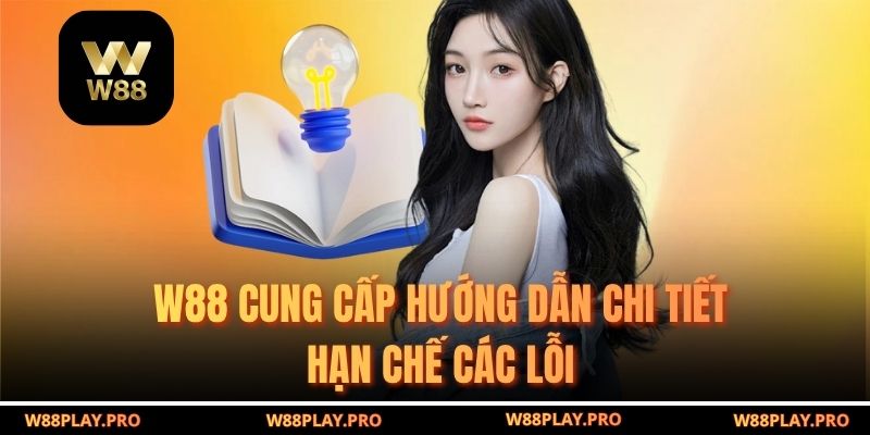 W88 cung cấp hướng dẫn chi tiết hạn chế các lỗi 