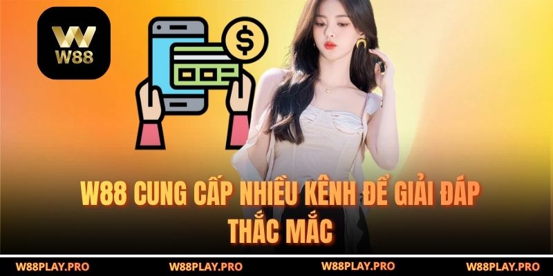 W88 cung cấp nhiều kênh để giải đáp thắc mắc