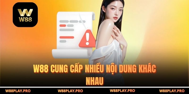 W88 cung cấp nhiều nội dung khác nhau