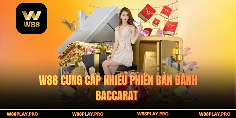 W88 cung cấp nhiều phiên bản đánh Baccarat 