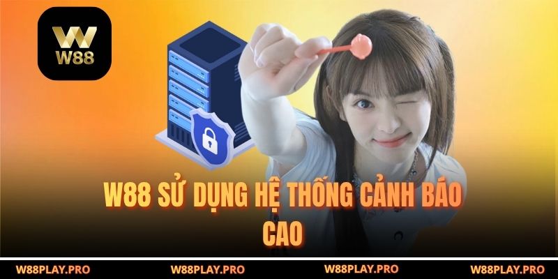 W88 sử dụng hệ thống cảnh báo cao